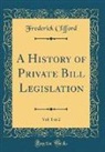 Frederick Clifford - A History of Private Bill Legislation, Vol. 1 of 2 (Classic Reprint)