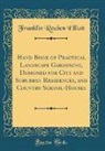 Franklin Reuben Elliott - Hand Book of Practical Landscape Gardening, Designed for City and Suburban Residences, and Country School-Houses (Classic Reprint)