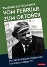 Wladimir I. Lenin, Wladimir Iljitsch Lenin - Vom Februar zum Oktober
