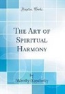 Wassily Kandinsky - The Art of Spiritual Harmony (Classic Reprint)