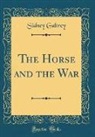 Sidney Galtrey - The Horse and the War (Classic Reprint)