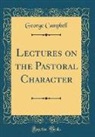 George Campbell - Lectures on the Pastoral Character (Classic Reprint)