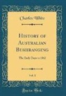 Charles White - History of Australian Bushranging, Vol. 1