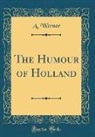 A. Werner - The Humour of Holland (Classic Reprint)