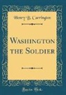 Henry B. Carrington - Washington the Soldier (Classic Reprint)