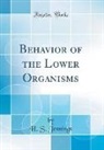 H. S. Jennings - Behavior of the Lower Organisms (Classic Reprint)