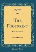 Morris Morris - The Footprint And Other Stories (Classic Reprint)
