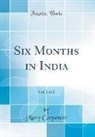 Mary Carpenter - Six Months in India, Vol. 2 of 2 (Classic Reprint)