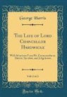 George Harris - The Life of Lord Chancellor Hardwicke, Vol. 2 of 3