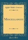 Ralph Waldo Emerson - Miscellanies (Classic Reprint)