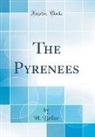 H. Belloc - The Pyrenees (Classic Reprint)