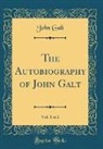 John Galt - The Autobiography of John Galt, Vol. 1 of 2 (Classic Reprint)