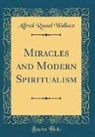 Wallace Alfred Russel - Miracles and Modern Spiritualism (Classic Reprint)