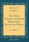 James Cook - The Three Voyages of Captain James Cook Round the World (Classic Reprint)