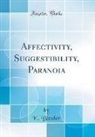E. Bleuler - Affectivity, Suggestibility, Paranoia (Classic Reprint)