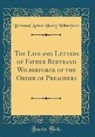 Bertrand Arthur Henry Wilberforce - The Life and Letters of Father Bertrand Wilberforce of the Order of Preachers (Classic Reprint)