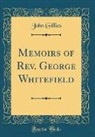 John Gillies - Memoirs of Rev. George Whitefield (Classic Reprint)