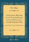 W. White - A Political History of the Extraordinary Events Which Led to the Burmese War
