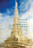 Kevin Morgan - International Communism and the Cult of the Individual