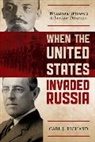 Carl J. Richard, Richard Carl J. - When the United States Invaded Russia