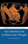 Chad Jorgenson, Chad (Ludwig-Maximilians-Universitat Mu Jorgenson, Chad (Ludwig-Maximilians-Universitat Munchen) Jorgenson - Embodied Soul in Plato''s Later Thought