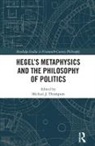 Michael J. Thompson, Michael J. Thompson - Hegels Metaphysics and the Philosophy of Politics