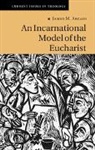 James Arcadi, James M Arcadi, James M. Arcadi, James M. (Fuller Theological Seminary Arcadi - Incarnational Model of the Eucharist
