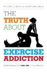 Heather A Hausenblas, Heather A. Hausenblas, Hausenblas Heather A., Katherine Schreiber, Katherine Hausenblas Schreiber, Katherine/ Hausenblas Schreiber... - Truth About Exercise Addiction