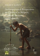 David F Lancy, David F. Lancy - Anthropological Perspectives on Children as Helpers, Workers, Artisans, and Laborers