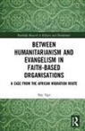 May Ngo, May (Swinburne University of Technology Ngo - Between Humanitarianism and Evangelism in Faith-Based Organisations