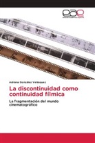 Adriana González Velásquez - La discontinuidad como continuidad fílmica