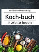 Lebenshilfe Heidelberg, Schwab, Steffen Schwab, Lebenshilf Heidelberg, Lebenshilfe Heidelberg - Kochbuch in Leichter Sprache