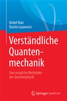 Detle Dürr, Detlef Dürr, Dustin Lazarovici - Verständliche Quantenmechanik