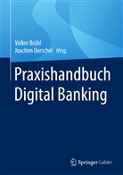 Brühl, Volke Brühl, Volker Brühl, Dorschel, Dorschel, Joachim Dorschel - Praxishandbuch Digital Banking