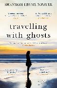Shannon Leone Fowler,  Fowler Shannon Leone - Travelling with Ghosts - An intimate and inspiring journey