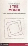 Karl R. Popper - I tre mondi. Corpi, opinioni e oggetti del pensiero