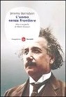 Jeremy Bernstein - L'uomo senza frontiere. Vita e scoperte di Albert Einstein