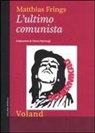 Matthias Frings - L' ultimo comunista
