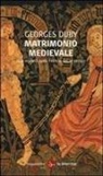 Georges Duby - Matrimonio medievale. Due modelli nella Francia del XII secolo