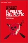 Marie-Monique Robin - Il veleno nel piatto. I rischi mortali nascosti in quello che mangiamo