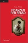 Isabel Pistore - Fidanzati per sesso. Storia di un'ossessione