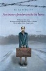 Ruta Sepetys - Avevano spento anche la luna