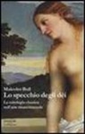 Malcolm Bull - Lo specchio degli dei. La mitologia classica nell'arte rinascimentale