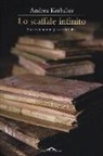 Andrea Kerbaker - Lo scaffale infinito. Storie di uomini pazzi per i libri