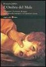 Fran&ccedil;ois Jullien, M. Ghilardi - L'ombra del male. Il negativo e la ricerca di senso nella filosofia europea e nel mondo cinese