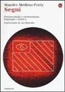Maurice Merleau-Ponty, A. Bonomi, Andrea Bonomi - Segni. Fenomenologia e struttralismo, linguaggio e politica. Costruzione di una filosofia