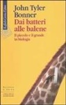 John T. Bonner, John Tyler Bonner - Dai batteri alle balene. Il piccolo e il grande in biologia