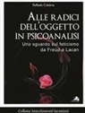 Raffaele Calabria - Alle radici dell'oggetto in psicoanalisi. Uno sguardo sul feticismo da Freud a Lacan