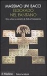 Massimo Livi Bacci - Eldorado nel pantano. Oro, schiavi e anime tra le Ande e l'Amazzonia