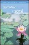 Jon Kabat-Zinn, D. Petech - Riprendere i sensi. Guarire se stessi e il mondo attraverso la consapevolezza